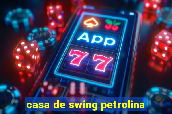 casa de swing petrolina